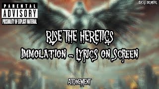 IMMOLATION - RISE THE HERETICS (LYRICS ON SCREEN)