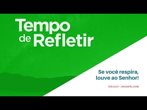 Tempo de Refletir 2237 - Se você respira, louve ao Senhor!