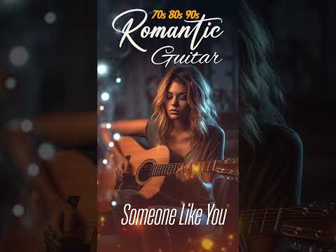 ROMANTIC GUITAR SONG 70s 80s 90s - Let The Sweet Sounds Of Guitar Music Warm You Up #someonelikeyou