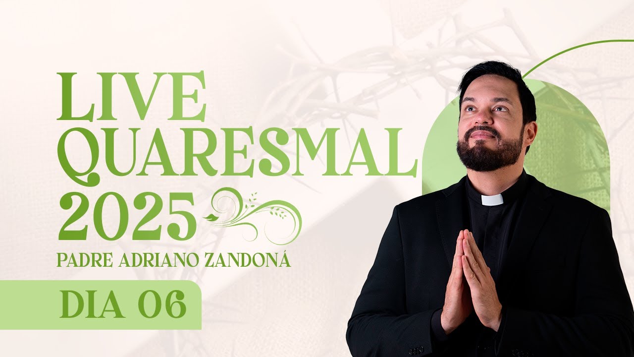 6º DIA - LIVE QUARESMAL 2025 | PADRE ADRIANO ZANDONÁ (CANÇÃO NOVA)