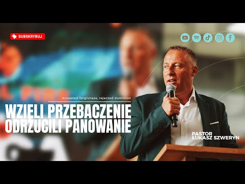 Wzięli przebaczenie... odrzucili panowanie | Pastor Łukasz Szweryn
