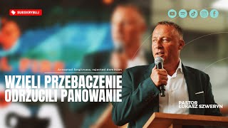 Wzięli przebaczenie... odrzucili panowanie | Pastor Łukasz Szweryn