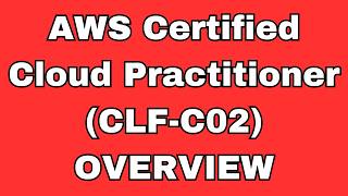 AWS Certified Cloud Practitioner (CLF-C02) Certification Overview