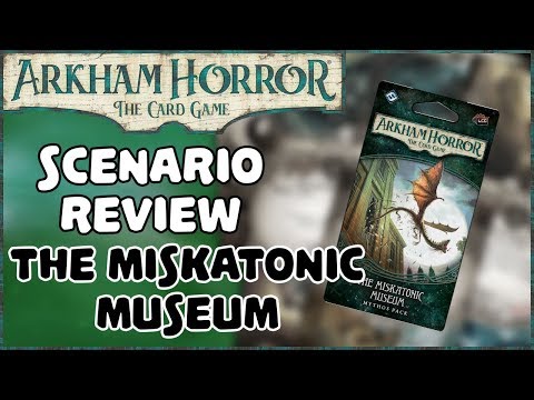 ARKHAM HORROR: THE CARD GAME | Scenario Reviews, The Miskatonic Museum