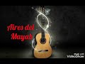 Aires del Mayab (letra) Rich* - Estela Nuñez