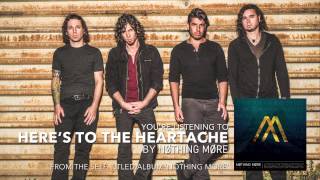 Nothing More - Here&#39;s To The Heartache (Audio Stream)