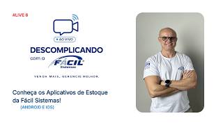 🚀 DESCOMPLICANDO COM A FÁCIL #8 | Conheça os aplicativos de estoque da Fácil Sistemas!