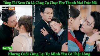 Tổng Tài Từng Xem Cô Là Công Cụ Chọc Tức Thanh Mai Trúc Mã, Nhưng Cuối Cùng Lại Yêu Cô Thật Lòng
