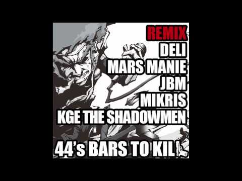 44's Bars To Kill (24 Bars To Kill REMIX) feat. DELI, MARS MANIE, JBM, MIKRIS & KGE THE SHADOWMEN