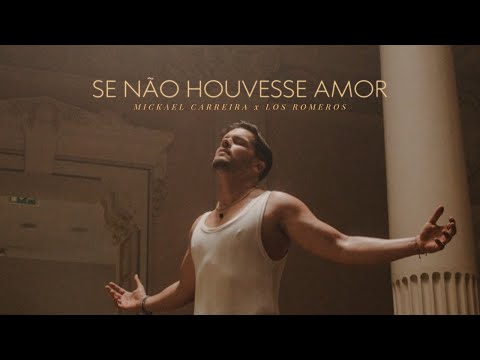 Mickael Carreira - Se Não Houvesse Amor ft Los Romeros (Videoclip Oficial)