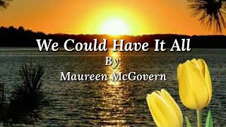 WE COULD HAVE IT ALL /lyrics By: Maureen McGovern