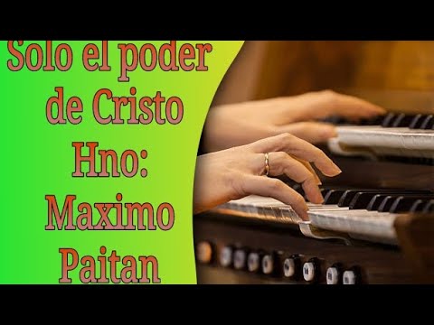 Sólo El Poder De Cristo - Maximo Paitan