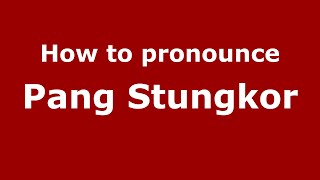 How to pronounce Pang Stungkor