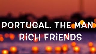 Portugal. The Man - Rich Friends Lyrics