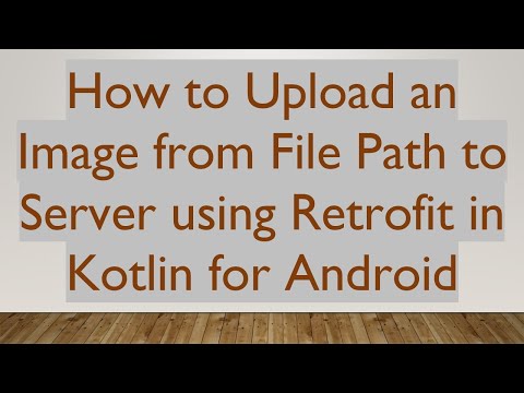 How to Upload an Image from File Path to Server using Retrofit in Kotlin for Android