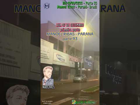 #Parte93 #ManoelRibas #Paraná #dia 11/08/2026 #Brasil #Rua 07 de Setembro primeira-parte #cidades