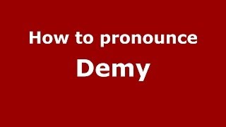 How to pronounce Demy