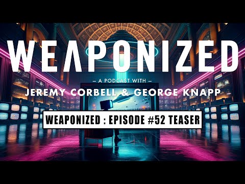 WEAPONIZED : EPISODE #52 : TEASER