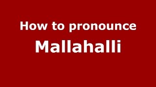 How to pronounce Mallahalli