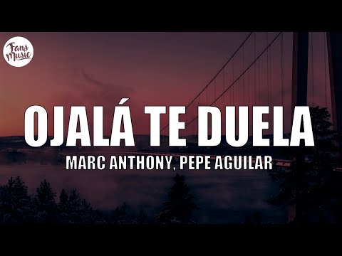 Marc Anthony, Pepe Aguilar - Ojalá Te Duela (Letra/Lyrics)