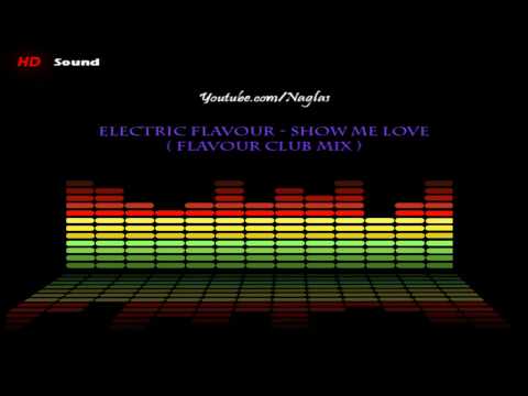 Electric Flavour - Show Me Love (Flavour Club Mix) [HD]
