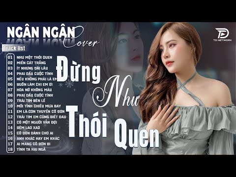 ĐỪNG NHƯ THÓI QUEN, ĐÊM LAO XAO ♫ ALBUM BALLAD XUẤT SẮC NHẤT 2025 - NGÂN NGÂN COVER ĐẶC BIỆT HAY