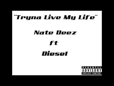 Nate Deez "Tryna Live My Life" ft. Diesel (NEW AUG/2013)