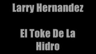 Larry Hernandez - El Toke De La Hidro