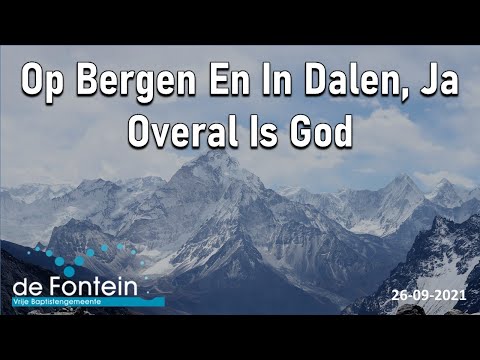 Op Bergen En In Dalen, Ja Overal Is God | 1 Koningen 19 | Hanno Snippe | 26-09-2021 | Preek