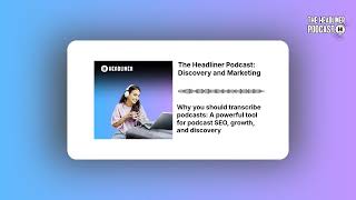 Why you should transcribe podcasts: A powerful tool for podcast SEO, growth, and discovery | The...