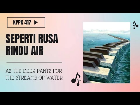 KPPK 417 Seperti Rusa Rindu Air ( As the Deer Pants for the Streams of Water)