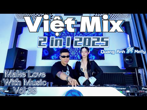 Viet Mix VIP 2 IN 1 2025 - DJ Quang Anh x DJ Melly - MAKE LOVE WITH MUSIC Vol 38 - FULL LIVE SET