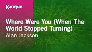 Karaoke Where Were You (When The World Stopped Turning) - Alan Jackson *