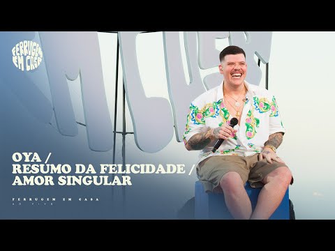 Ferrugem - Oya / Resumo da Felicidade / Amor Singular (Ferrugem em Casa Ao Vivo)