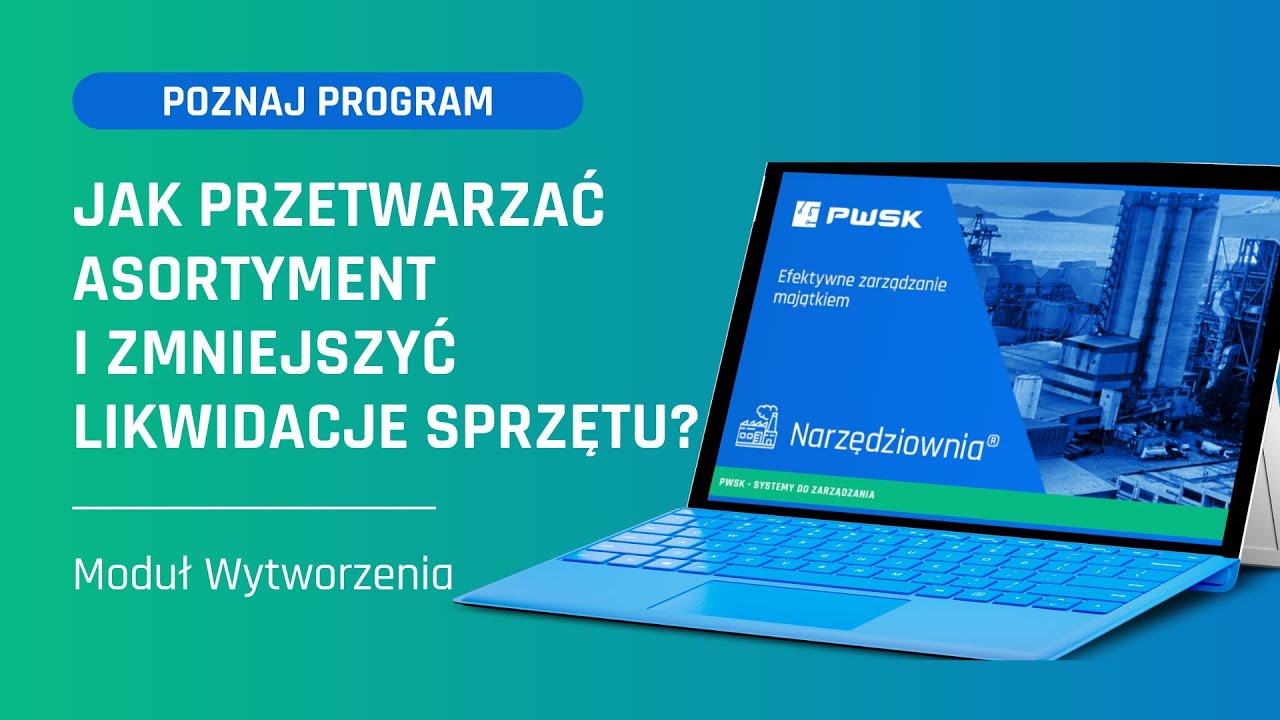 Jak przetwarzać asortyment i zmniejszyć likwidacje sprzętu? Moduł Wytwarzania System Narzędziownia