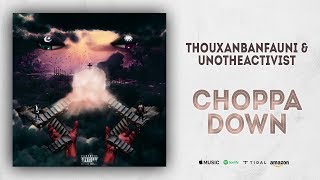 Thouxanbanfauni & UnoTheActivist - Choppa Down (For Christ Sake 2)