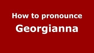 How to pronounce Georgianna
