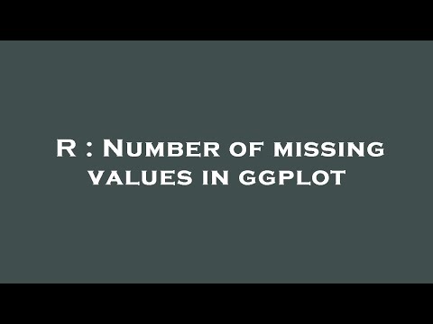 R : Number of missing values in ggplot