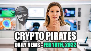 Crypto Pirates Daily News - February 18th, 2022 - Latest Cryptocurrency News Update