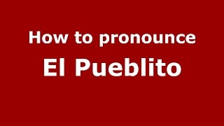 How to pronounce El Pueblito