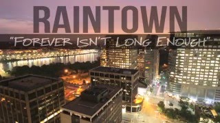 New Song - RAINTOWN - Forever Isn't Long Enough