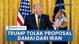 Trump Berubah Pikiran, Tolak Proposal Damai Iran, Sebut Isi yang Diajukan Teheran Tak Bisa Diterima