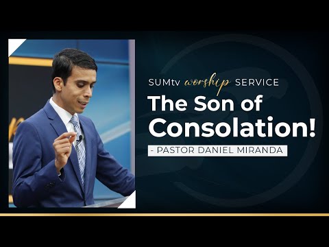 The Son of Consolation! - Pastor Daniel Miranda || Worship Service (9/10/22)