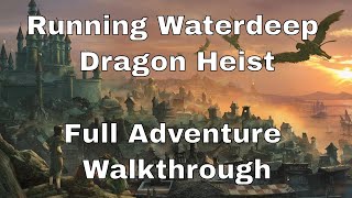 Running D&amp;D Waterdeep Dragon Heist–Finale and Full Adventure Walkthrough