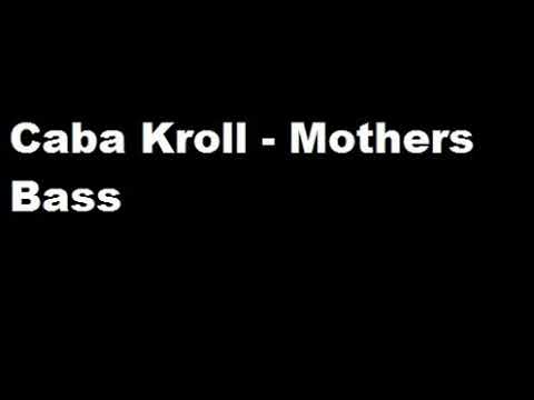 Caba Kroll - Mothers Bass