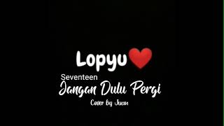 Download lagu Story' wa Seventeen-Jangan Dulu Pergi Cover by Juan mp3