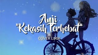 Download lagu Kekasih Terhebat - Anji (Cover Lirik) mp3