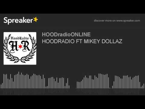HOODRADIO FT MIKEY DOLLAZ (part 1 of 13)