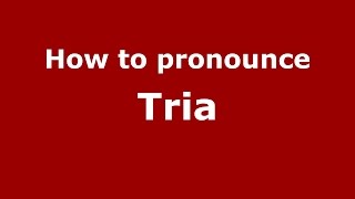 How to pronounce Tria