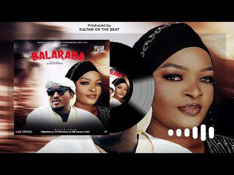 BALARABA SONG By FATI NIJAR FT NAZIRU SARKIN WAKA LATEST HAUSA SONG 2026 